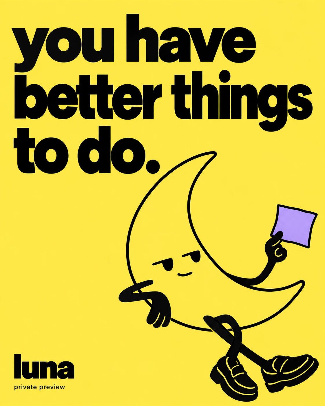 Luna — better things to do